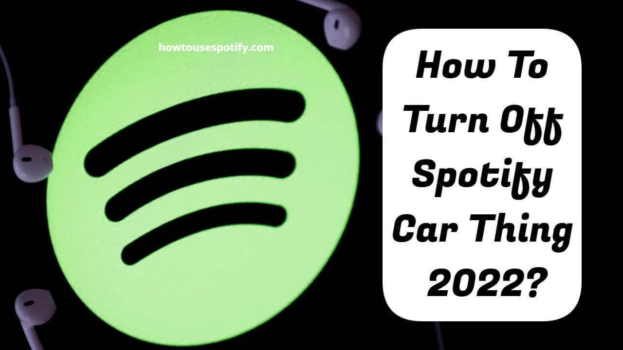 How to turn off spotify car thing