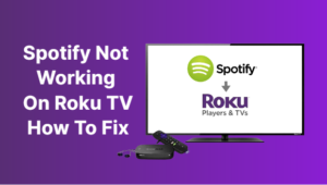 Spotify Not Working On Roku TV How To Fix